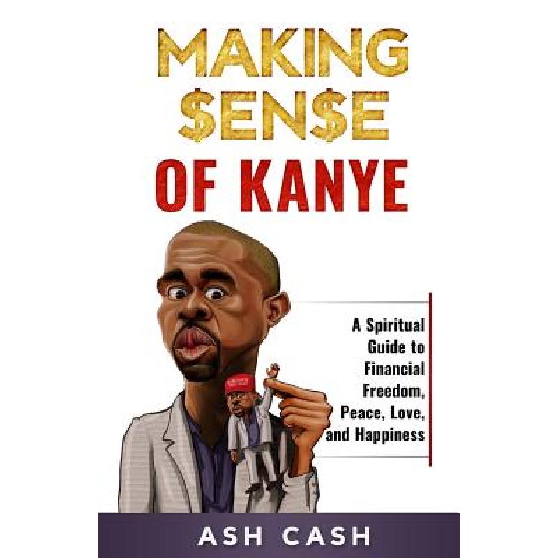 预订 Making Sense of Kanye: A Spiritual Guide to Financial Freedom, Peace, Love, and Happiness