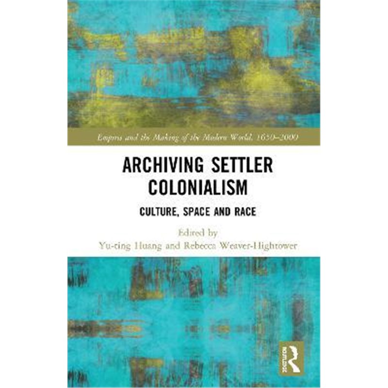 预订archiving settler colonialism:culture, space and race