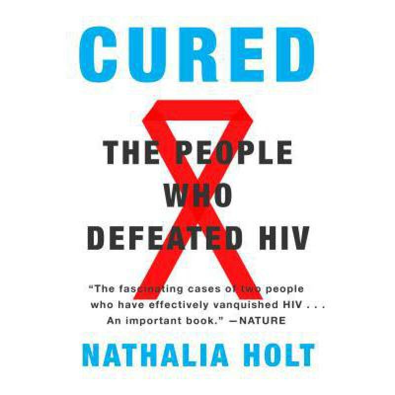 cured: the people who defeated hiv 英文原版