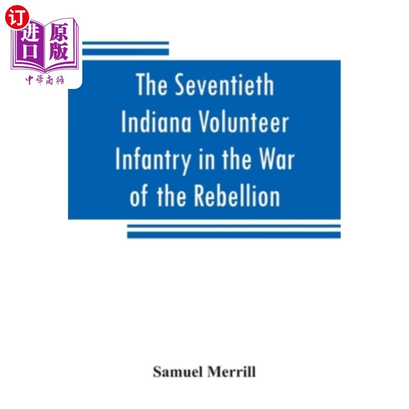 海外直订the seventieth indiana volunteer infantry in the war of
