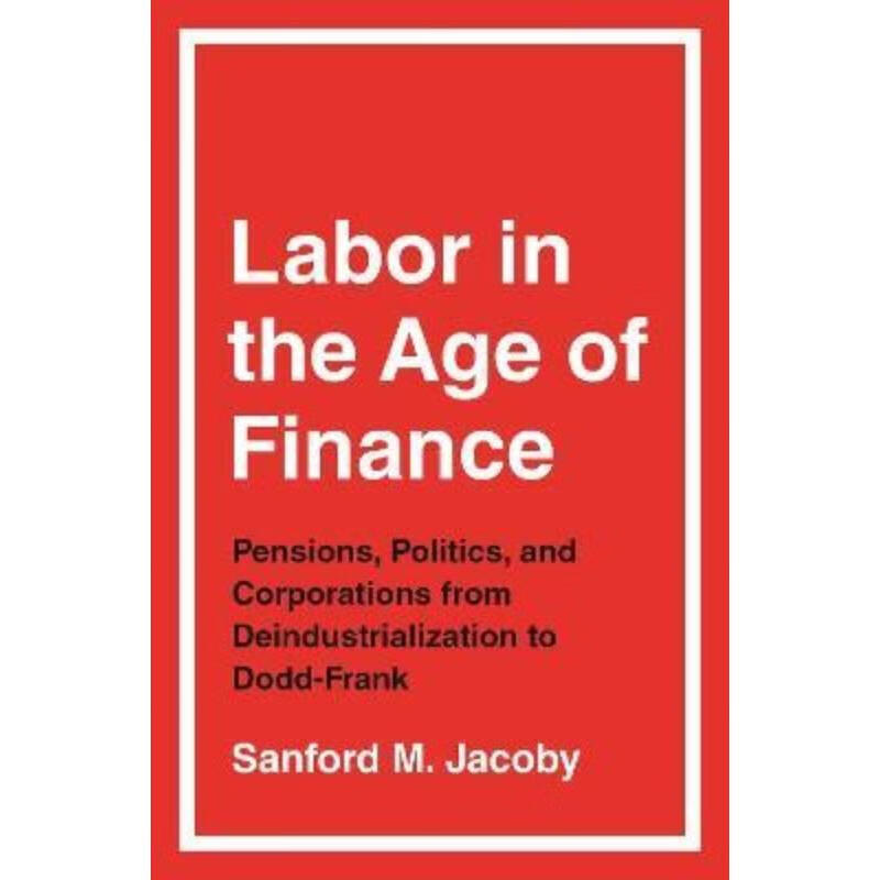 预订labor in the age of finance:pensions, politics, and