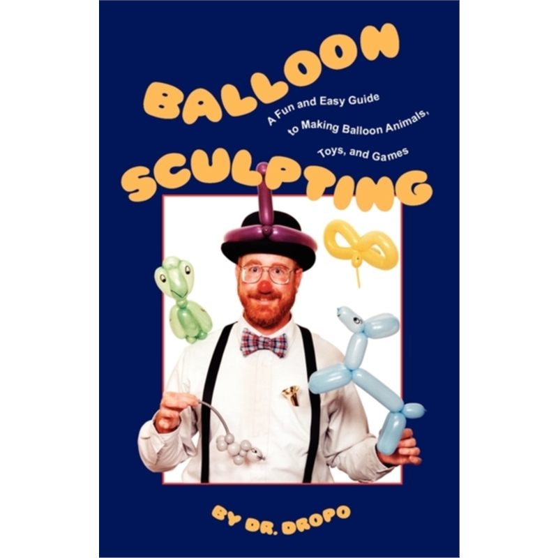 预订balloon sculpting:a fun & easy guide to making b