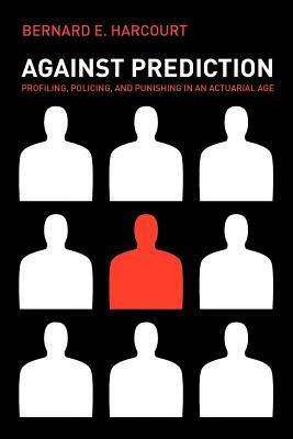 prediction: profiling, policing, and punishing in an actuarial