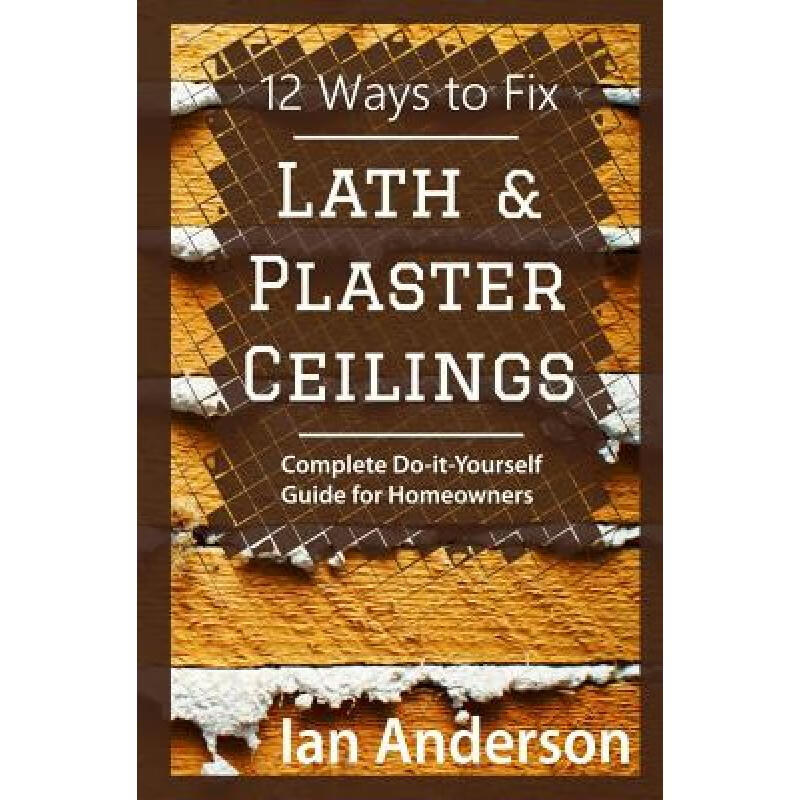 预订 12 Ways to Fix Lath and Plaster Ceilings: Co...
