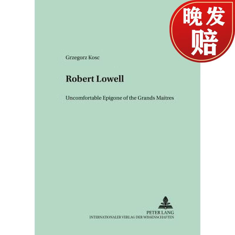 预订 robert lowell : uncomfortable epigone of the grands maitres