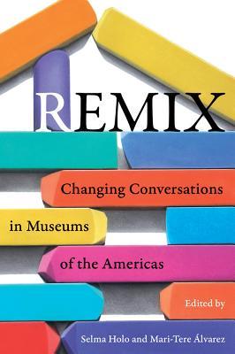 预订remix: changing conversations in museums of the americas