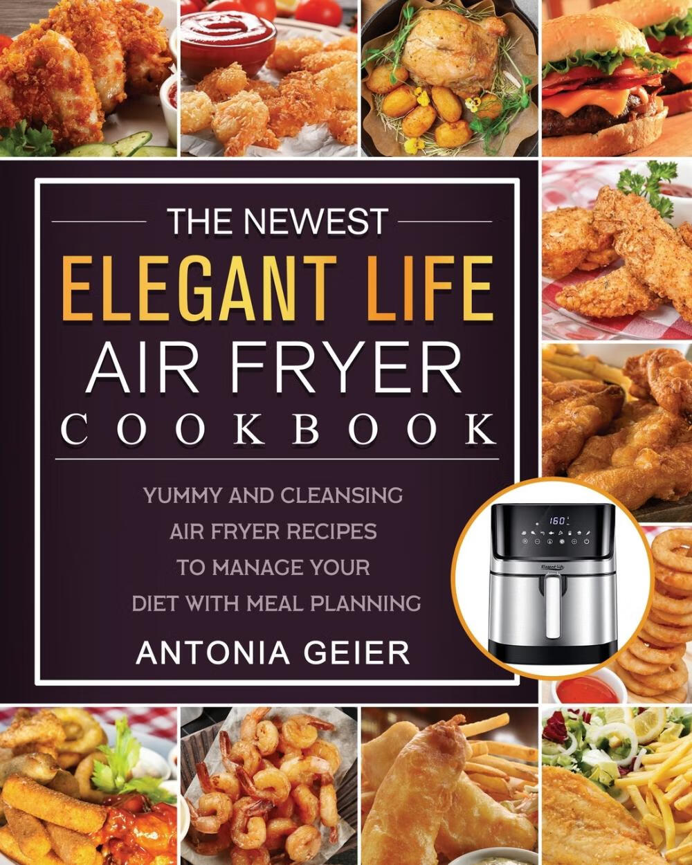 【预售 按需印刷】the newest elegant life air fryer cookbook