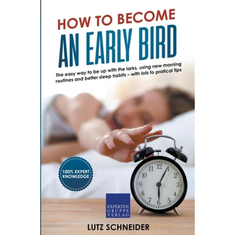 to become an early bird: the easy way to be up with the larks