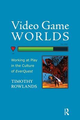预订video game worlds: working at play in the culture of ever