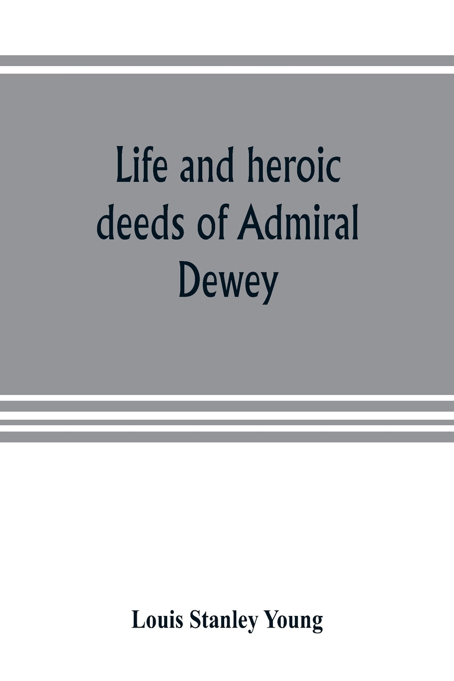 【预售 按需印刷】life and heroic deeds of admiral dewey