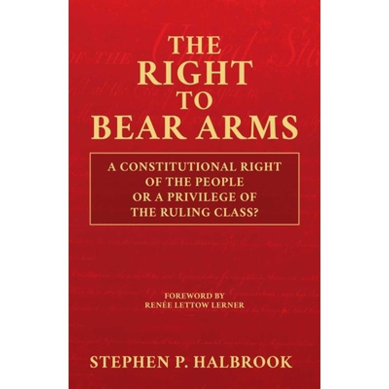 预订 the right to bear arms: a constitutional rig.
