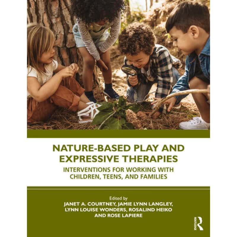 预订 Nature-Based Play and Expressive Therapies: Interventions for Working with Children, Teens, an...