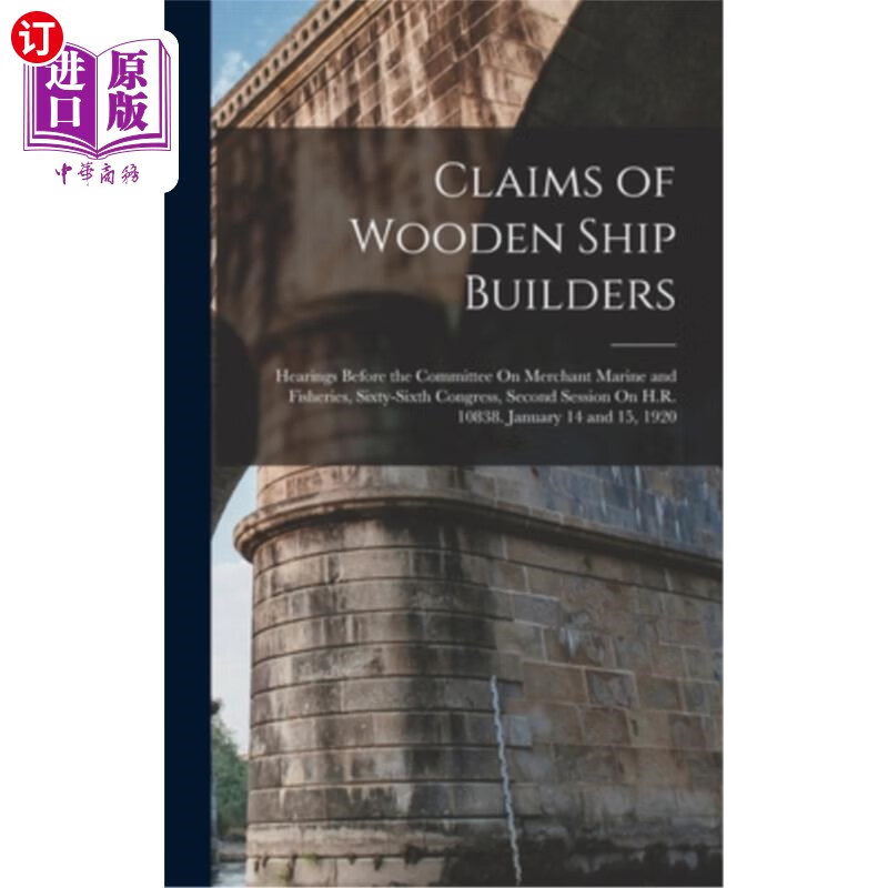 海外直订claims of wooden ship builders: hearings before the