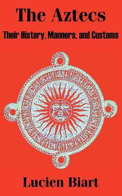 预订the aztecs: their history, manners, and customs