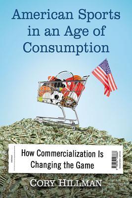 american sports in an age of consumption: how commercialization