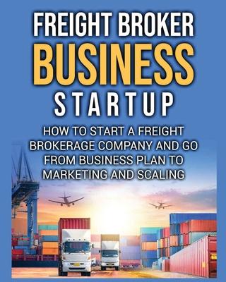how to start a freight brokerage company and go from business pl