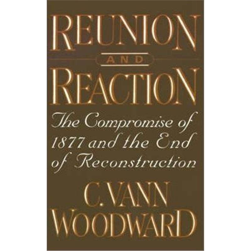 预订reunion and reaction:the compromise of 1877 and the end of