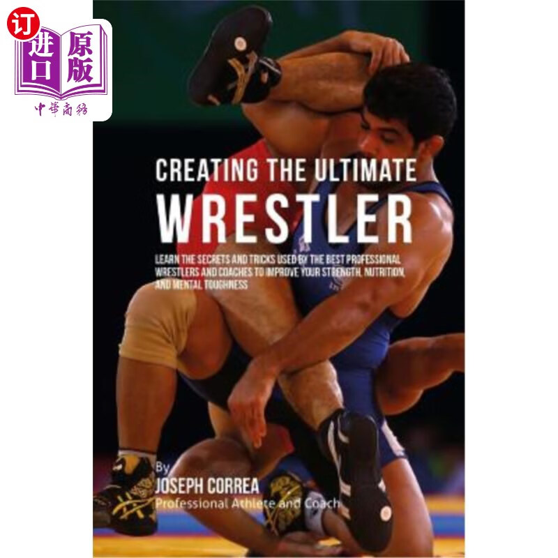 海外直订creating the ultimate wrestler: learn the secrets and