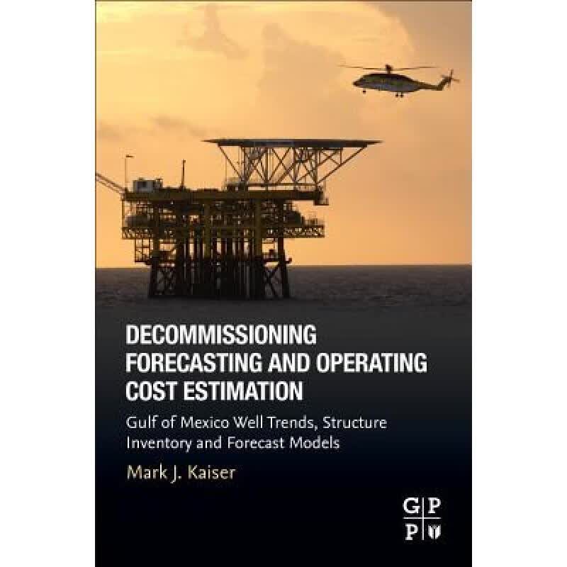 预订 Decommissioning Forecasting and Operating Cost Estimation: Gulf of Mexico Well Trends, Structu...