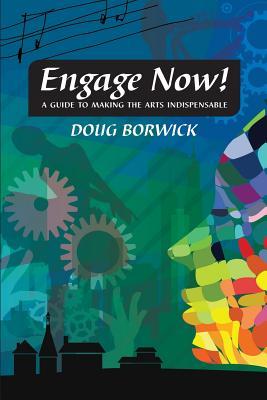 预订engage now!: a guide to making the arts indispen