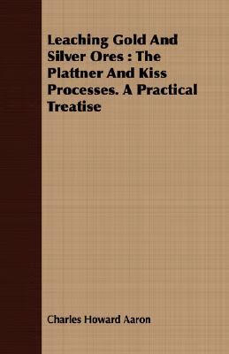 预订 leaching gold and silver ores: the plattner and kiss
