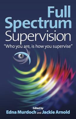 full spectrum supervision: "who you are, is how you supervise"