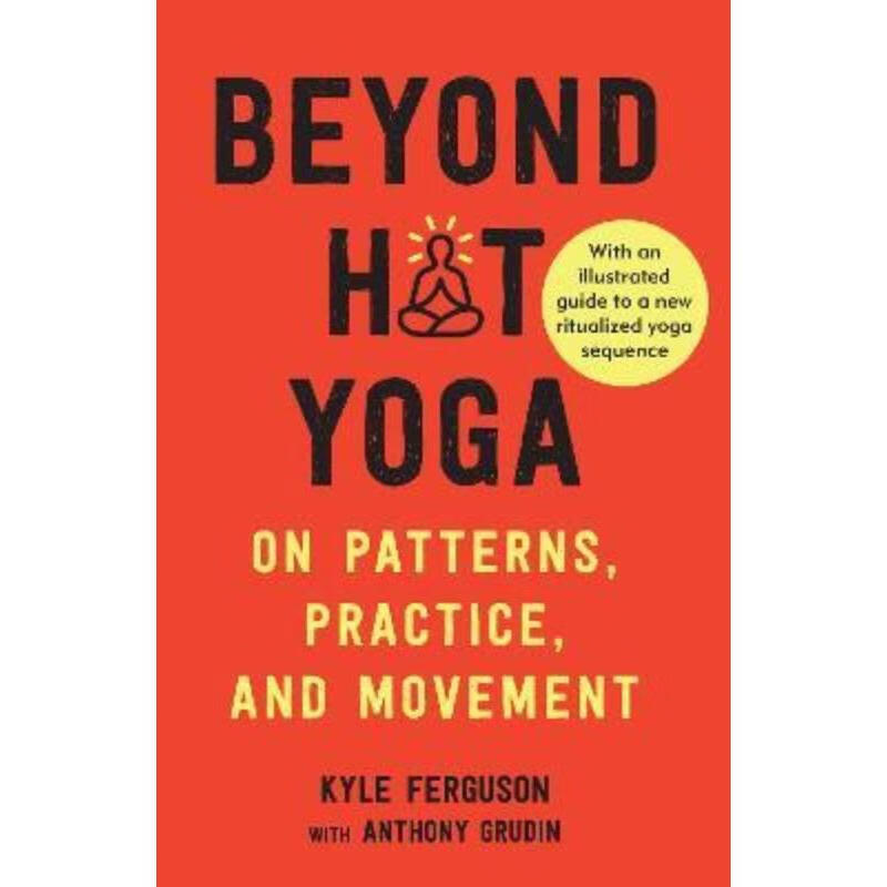 预订beyond hot yoga:on patterns, practice, and movement
