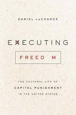 预订executing freedom: the cultural life of capital punishment