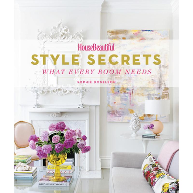 House Beautiful Style Secrets: What Every Room ...
