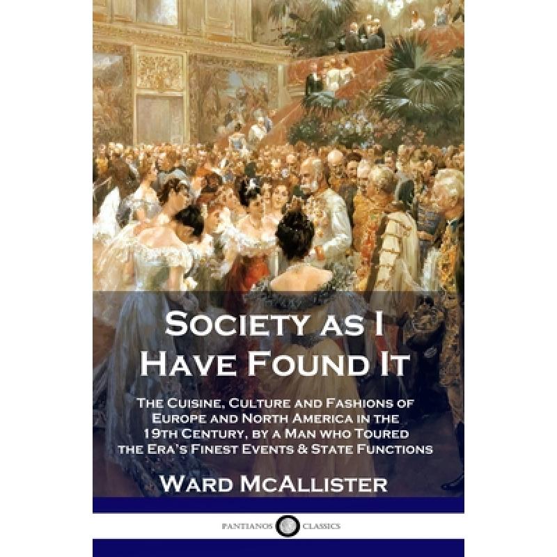 预订 Society as I Have Found It: The Cuisine, Culture and Fashions of Europe and North America in t...