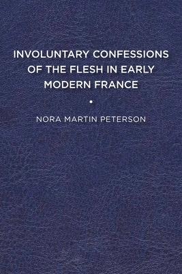 预订involuntary confessions of the flesh in early modern france