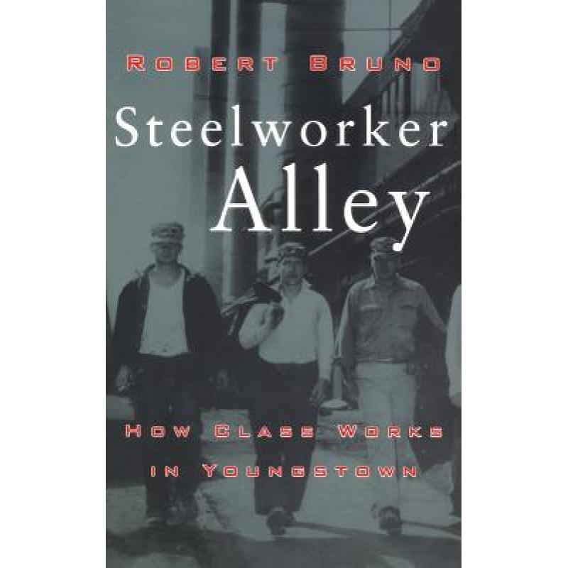 【4周达】steelworker alley: how class works in youngstown
