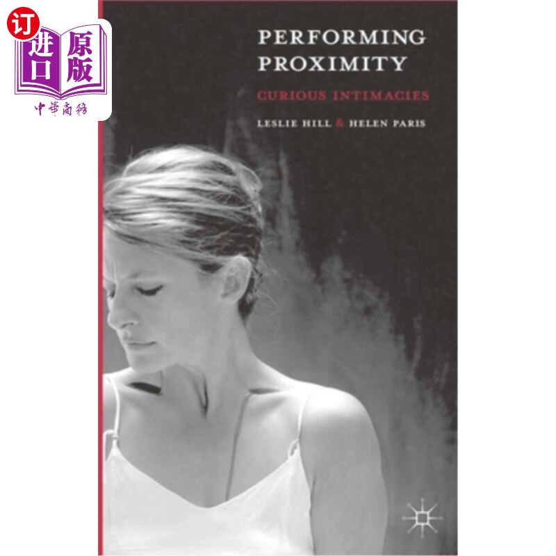 海外直订performing proximity: curious intimacies 表演接近:好奇的
