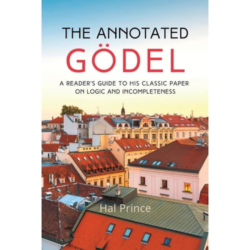 The Annotated Godel: A Reader's Guide to his Classic Paper on Logic and Incompleteness