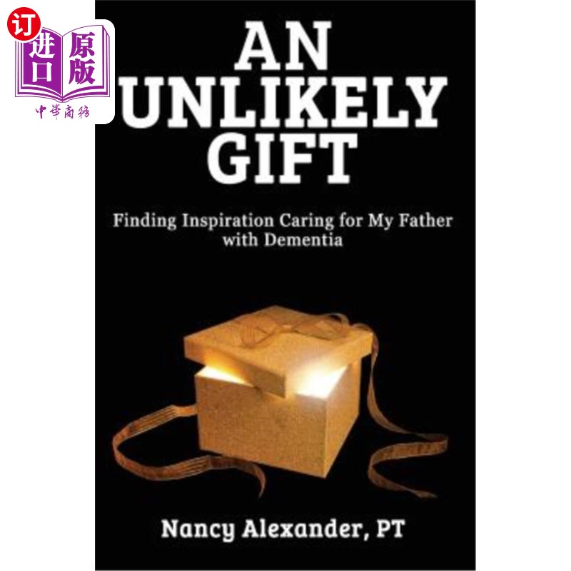 直订】an unlikely gift: finding inspiration caring for my father
