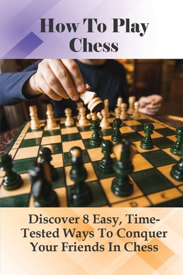 预订how to play chess: discover 8 easy, time-tested ways to