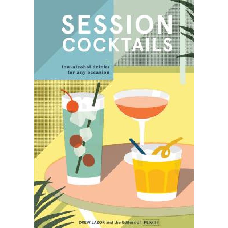 预订 Session Cocktails: Low-Alcohol Drinks for An...