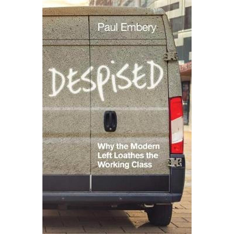 预订despised:why the modern left loathes the working class