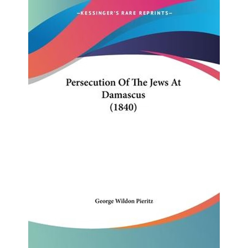 按需印刷 persecution of the jews at damascus (1840)