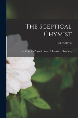 预订 the sceptical chymist: or, chymico-physical doubts &