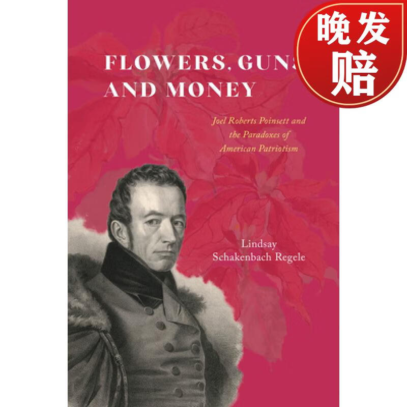 预订 flowers, guns, and money: joel roberts poinsett and the