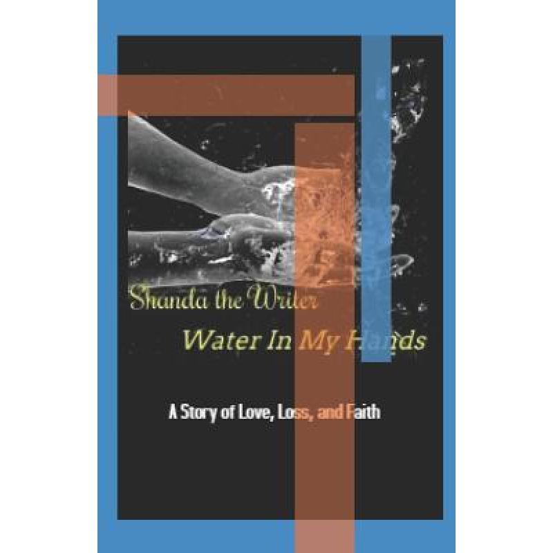 预订 water in my hands: a story of love, loss, an.