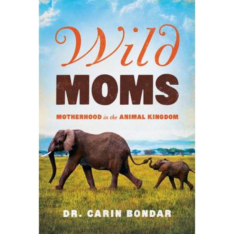 预订 wild moms: motherhood in the animal kingdom