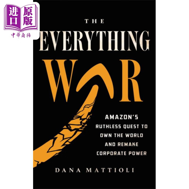 万物之战 亚马逊无情地追求拥有世界和重塑企业权力The Everything War 英文原版 Dana Mattioli 经管