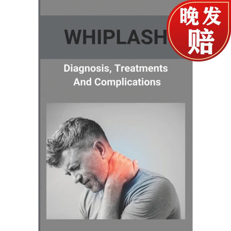 【4周达】whiplash: diagnosis, treatments, and complications: how