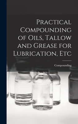 预订 practical compounding of oils, tallow and grease for