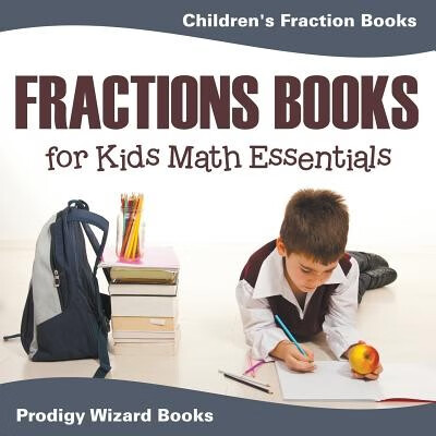 预订  Fractions Books for Kids Math Essentials: Children’s Fraction Books: 9781683232261