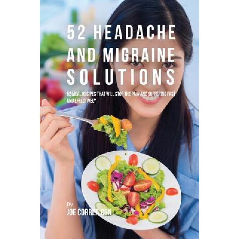预订 52 Headache and Migraine Solutions: 52 Meal Recipes That Will Stop the Pain and Suffering Fast...