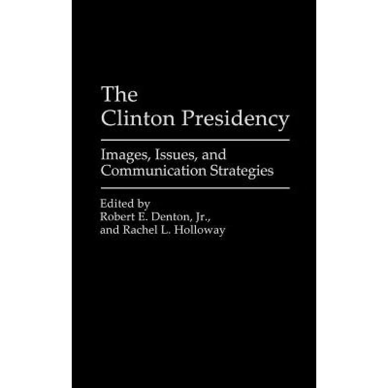 预订 The Clinton Presidency: Images, Issues, and Communication Strategies
