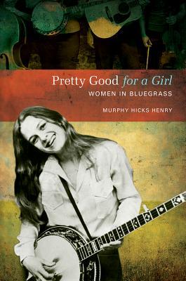 预订pretty good for a girl: women in bluegrass
